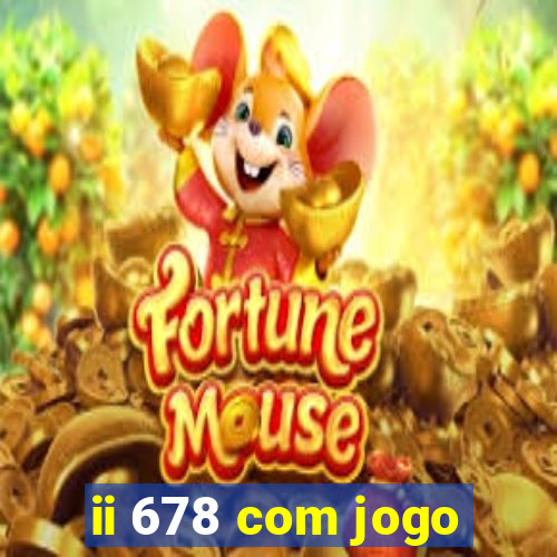 ii 678 com jogo